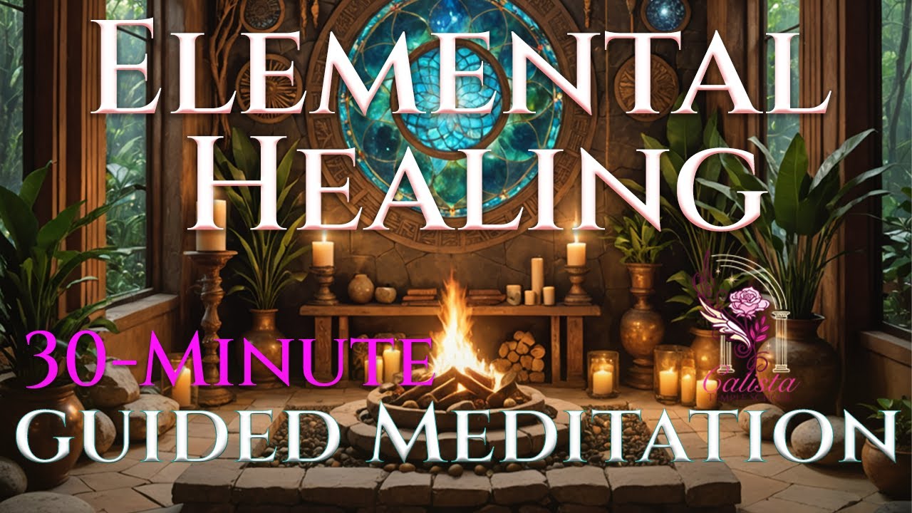 30 Minute Elemental Healing Meditation | Calista 🌿