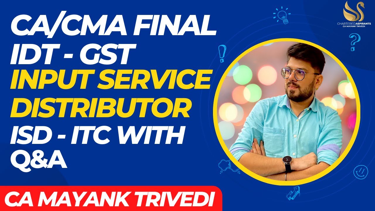 CA/CMA Final IDT - Input Service Distributor (ISD) with Q&A ! GST by CA Mayank Trivedi May 2023 ITC