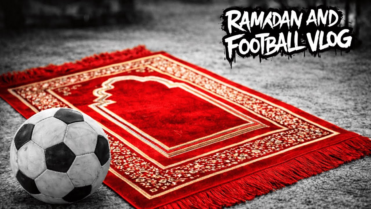 RAMADAN & FOOTBALL VLOG - DAY 14