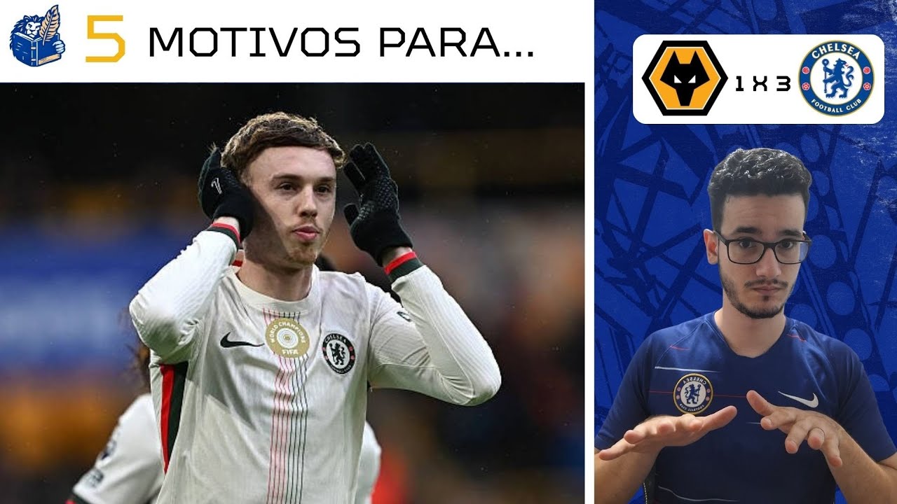 VENCEMOS, MAS NADA DE OBA-OBA! 5 MOTIVOS PARA O CHELSEA VENCER O WOLVES POR 3 A 1!