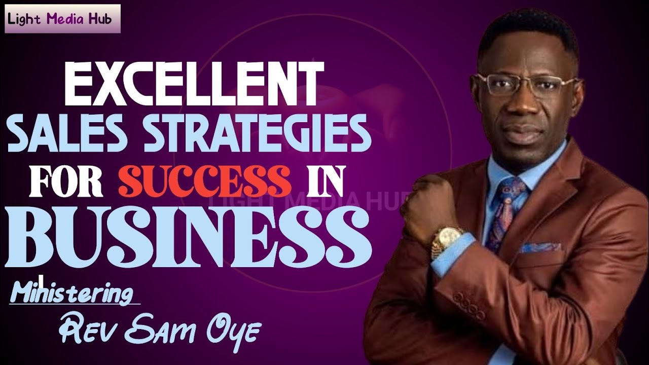 EXCELLENT SALES STRATEGIES FOR SUCCESS IN BUSINESS/REV SAM OYE 