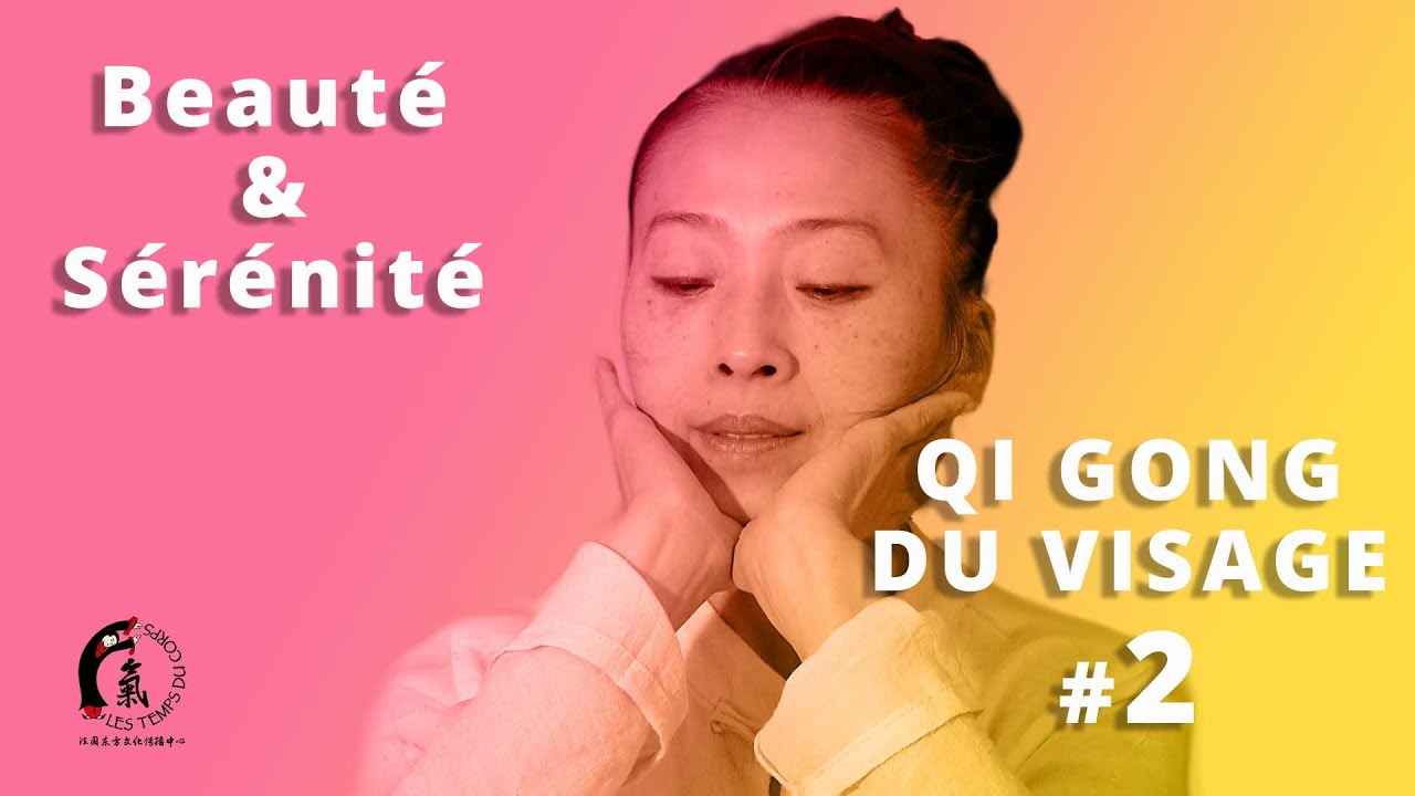#2 Beauté et Sérénité / Qi Gong du Visage par Maître KE Wen