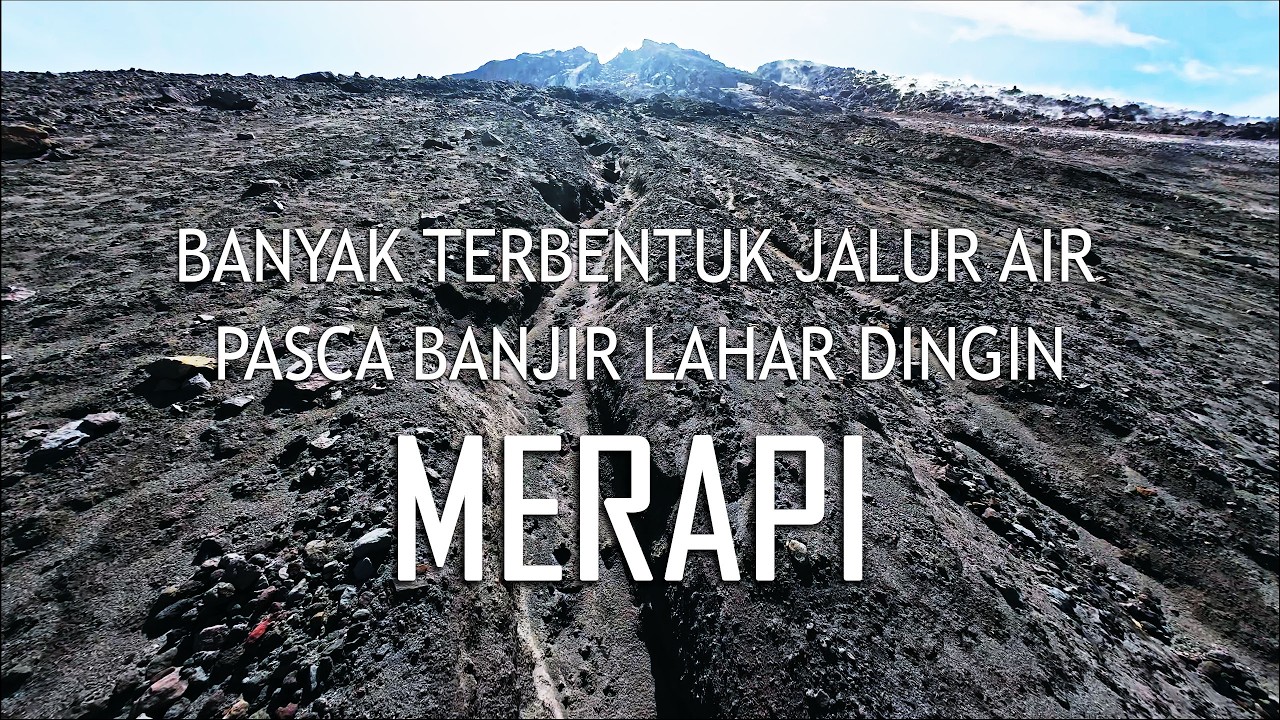 KONDISI MERAPI PASCA BANJIR LAHAR DINGIN | BANYAK TERBENTUK ALUR SUNGAI DI LERENG