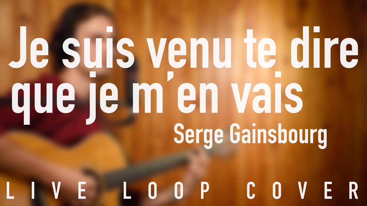 Je suis venu te dire que je m'en vais | SERGE GAINSBOURG (Live Loop Cover par ALBAN)