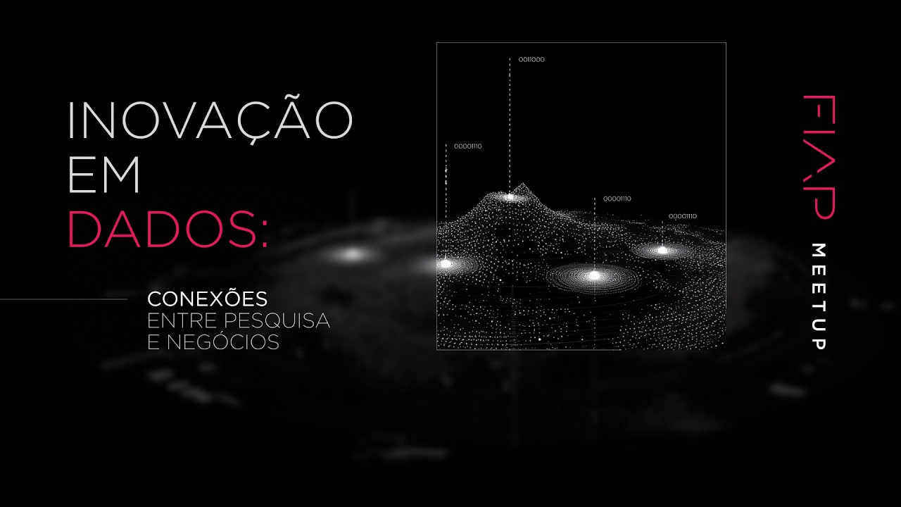 FIAP Meetup | Inovação em Dados: conexões entre pesquisa e negócios