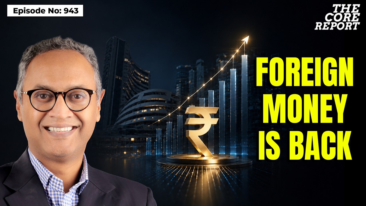Foreign Money Is Back In India. What Comes Next? | Govindraj Ethiraj | The Core Report