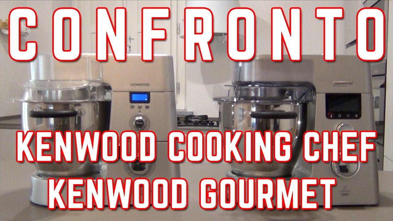 CONFRONTO Kenwood Cooking Chef vs Kenwood Gourmet COSA CAMBIA TRA I MODELLI ?