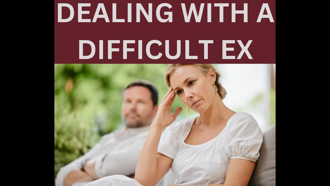 Dealing With a Difficult Ex: How to Deal With a Difficult Ex
