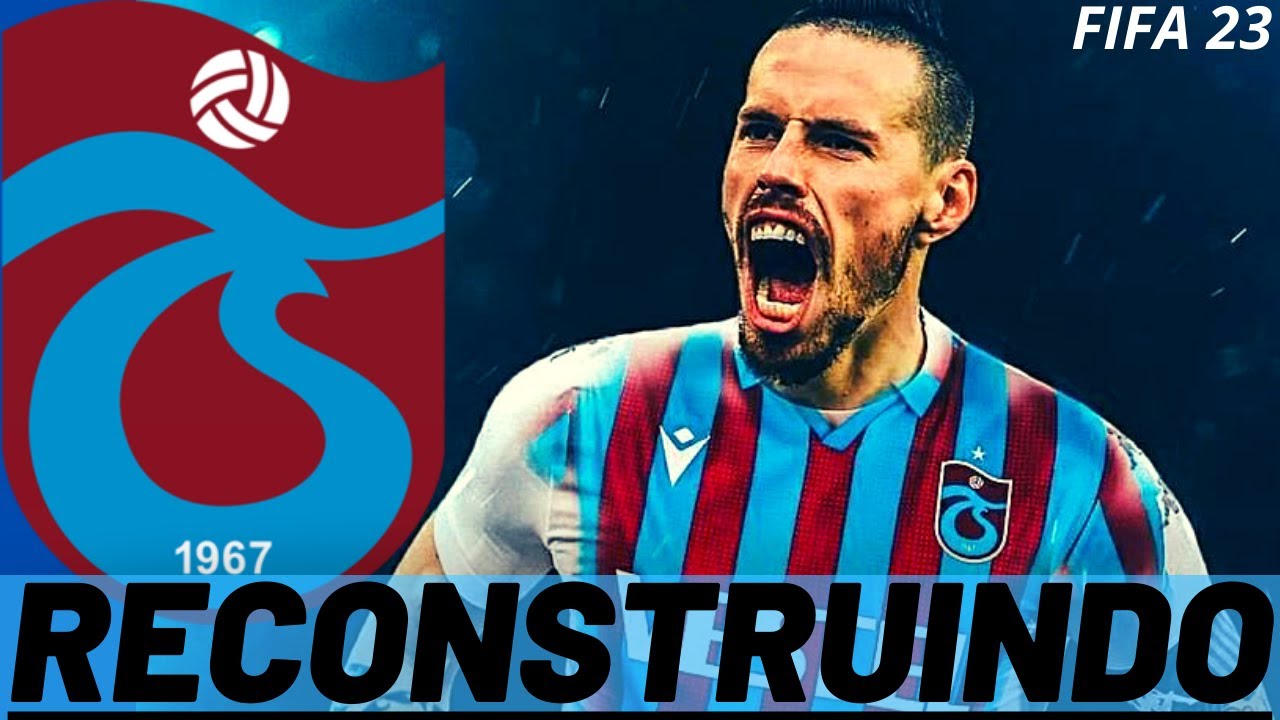 RECONSTRUINDO O TRABZONSPOR! FIFA 23 - MODO CARREIRA