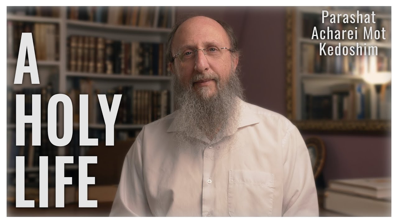 Parashat Acharei Mot - Kedoshim 5783 : A Holy Life