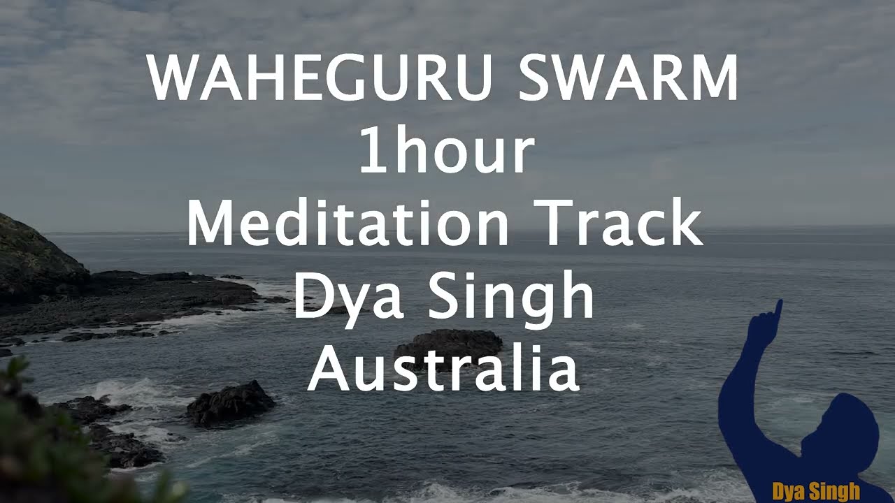 Waheguru Swarm Meditation, Dya Singh Australia