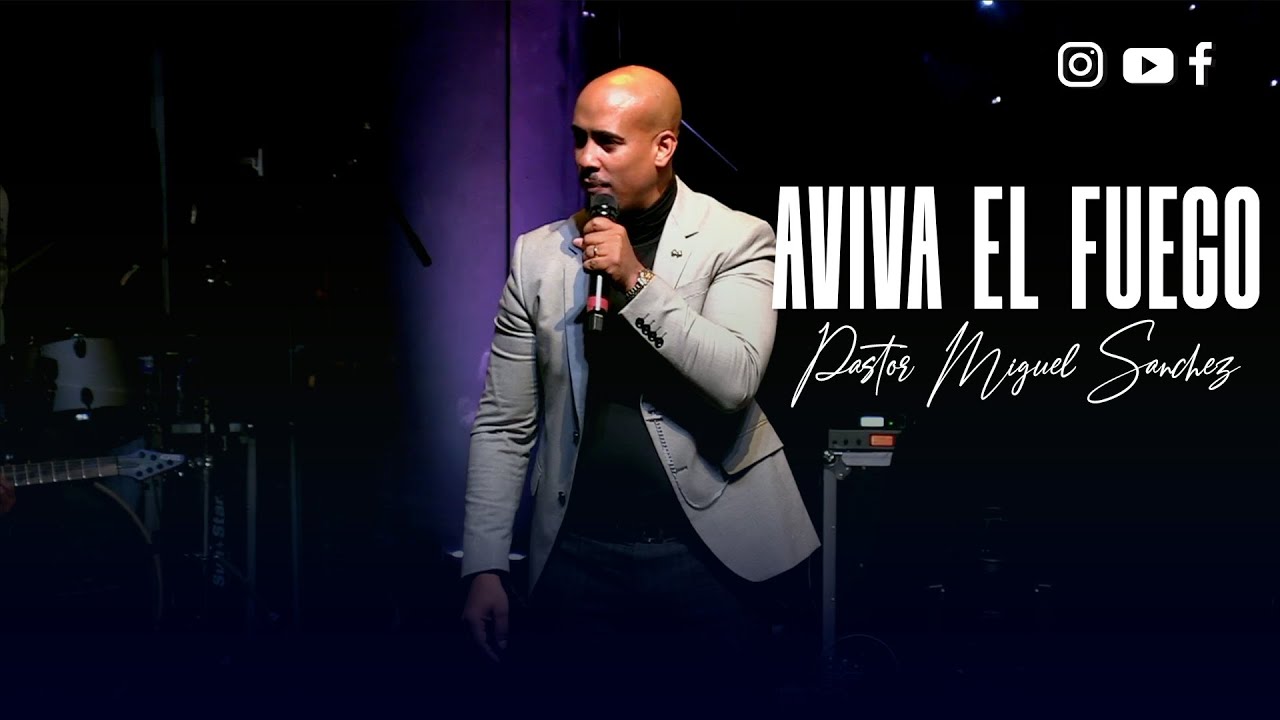 PASTOR MIGUEL SANCHEZ - AVIVA TU FUEGO