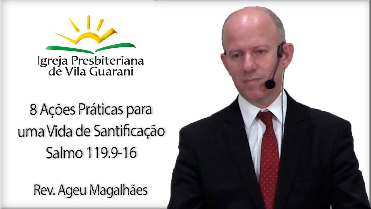 8 Ações Práticas para uma Vida de Santificação - Salmo 119.9-16 | Rev. Ageu Magalhães