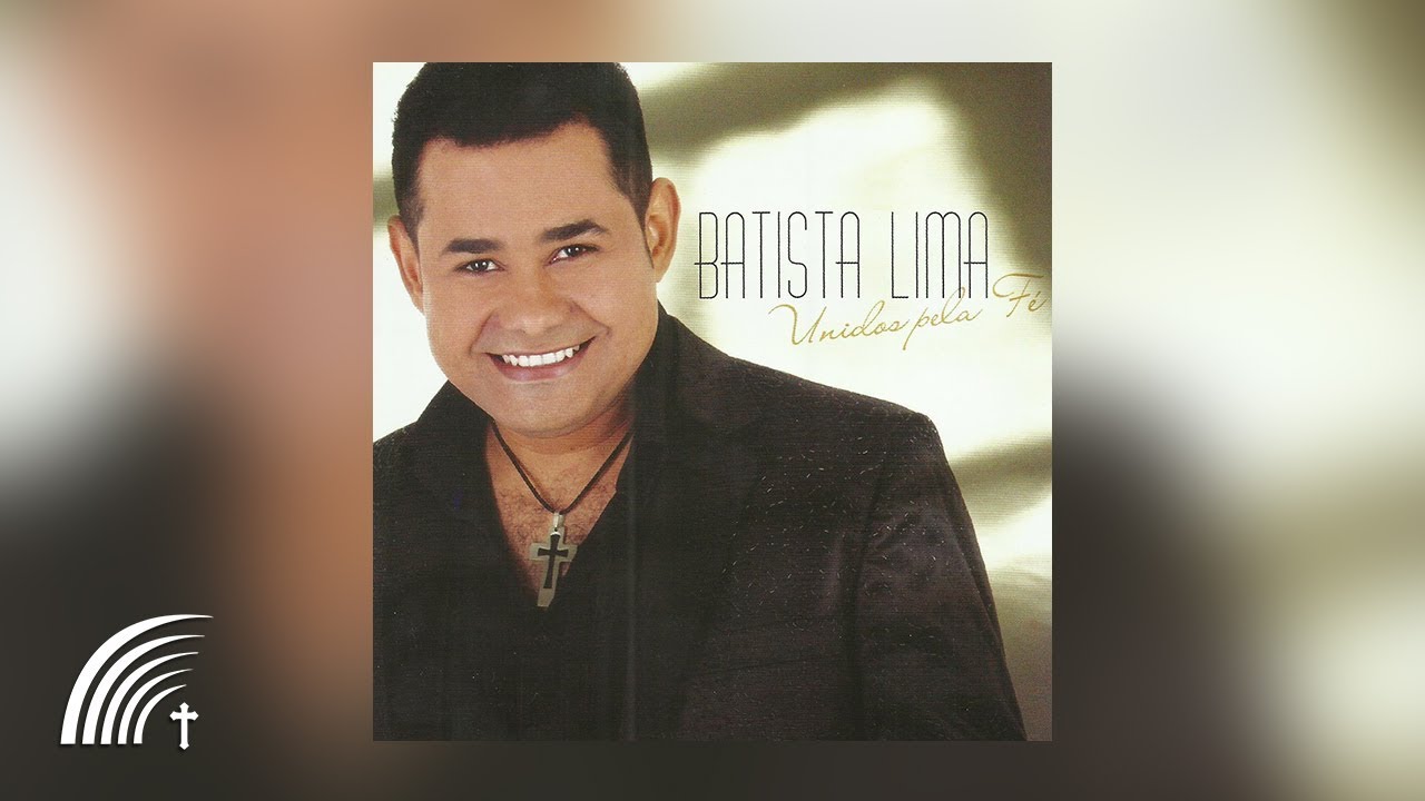 Batista Lima - Unidos pela Fé - Álbum Completo