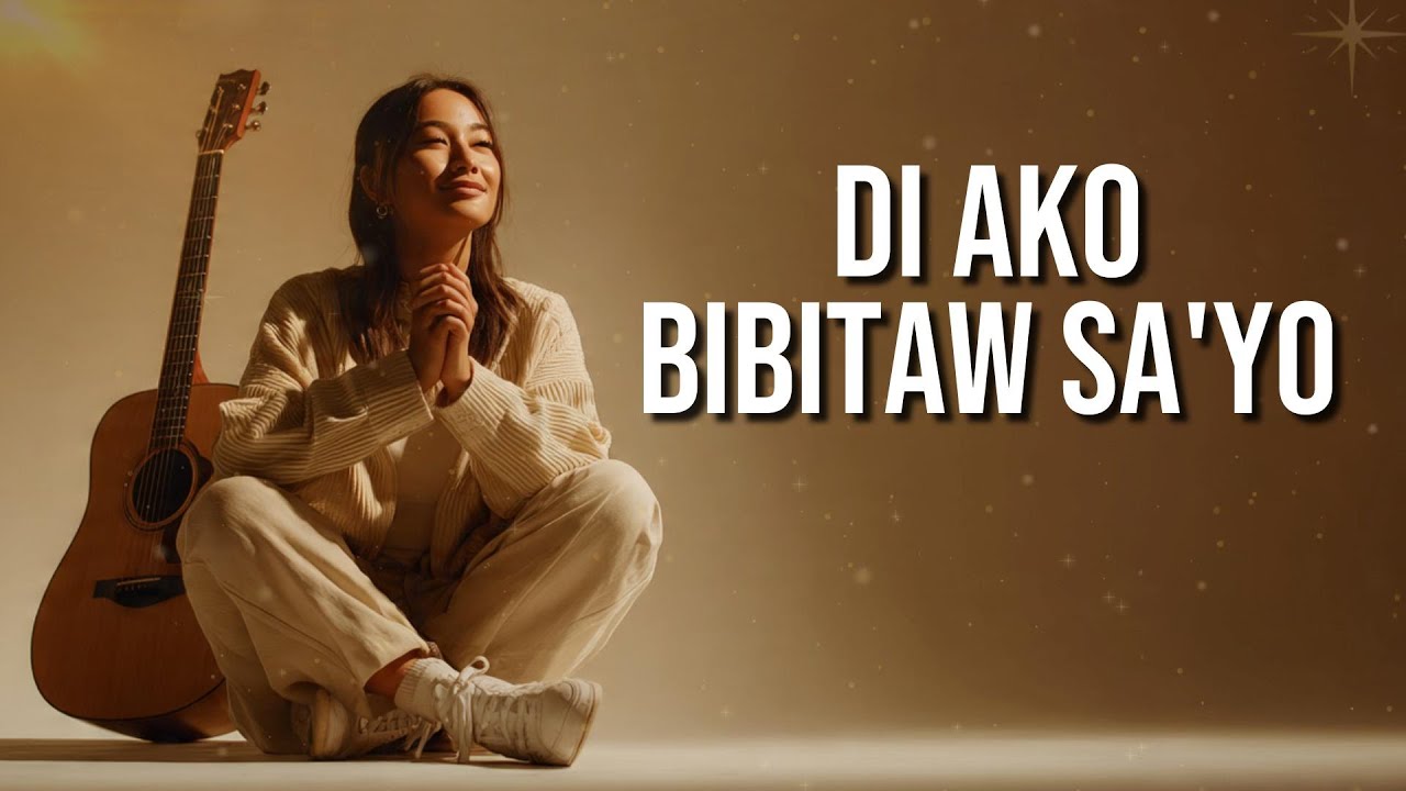 Di Ako Bibitaw Sa’Yo | Tagalog Worship Song 2025 | Deuteronomy 31:8 (NIV)