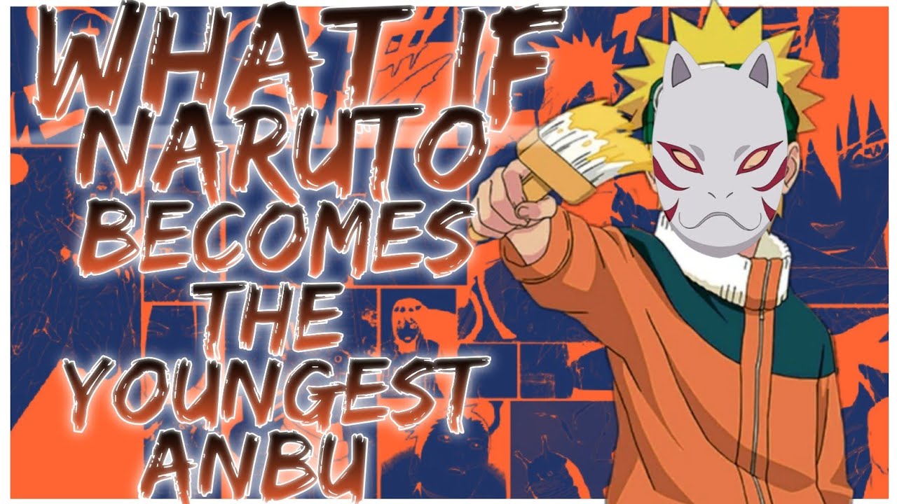 what if Naruto becomes the youngest anbu