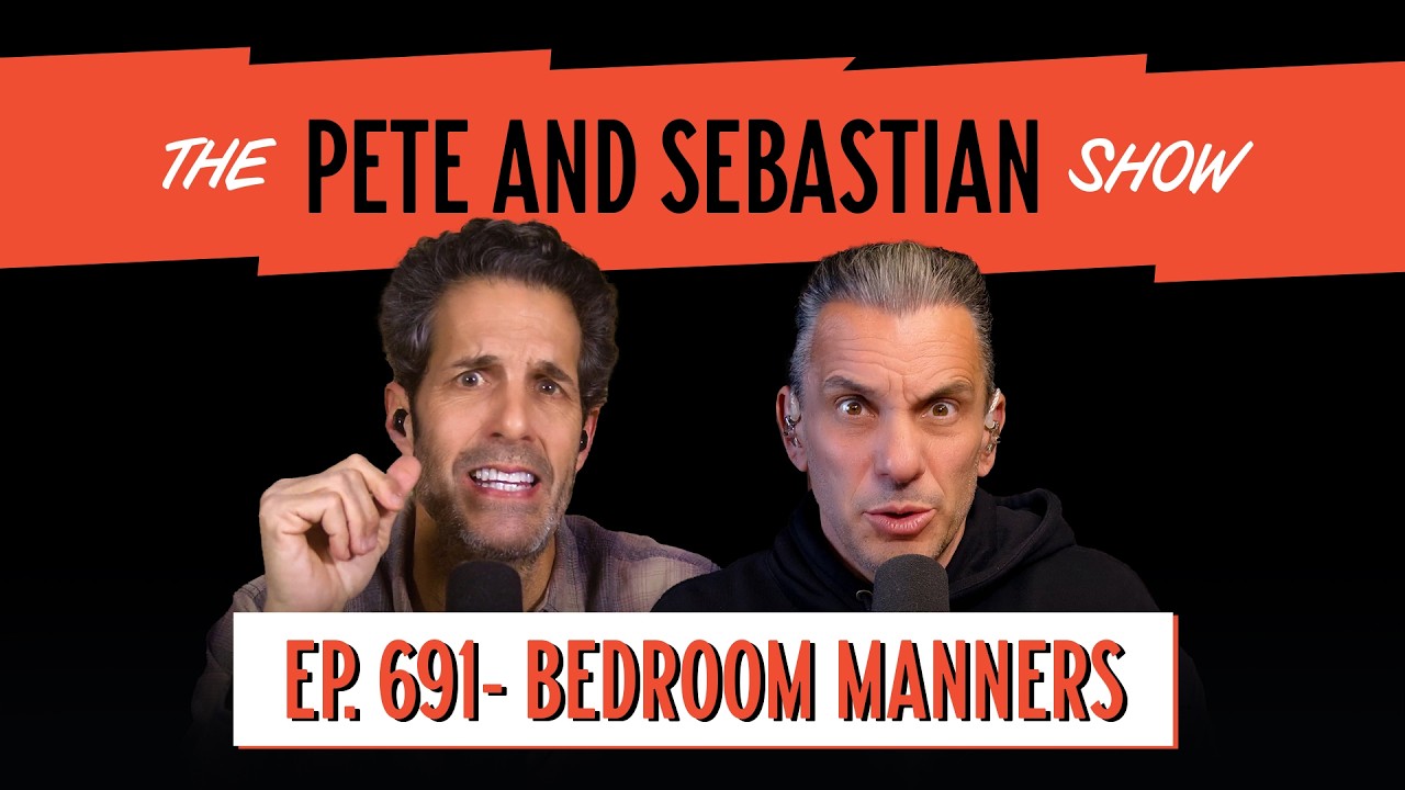 "BEDROOM MANNERS" | EP 691 : The Pete and Sebastian Show