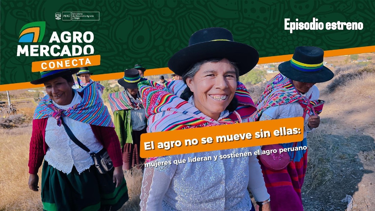 Episodio estreno: El agro no se mueve sin ellas, mujeres que lideran y sostienen el agro en el Perú