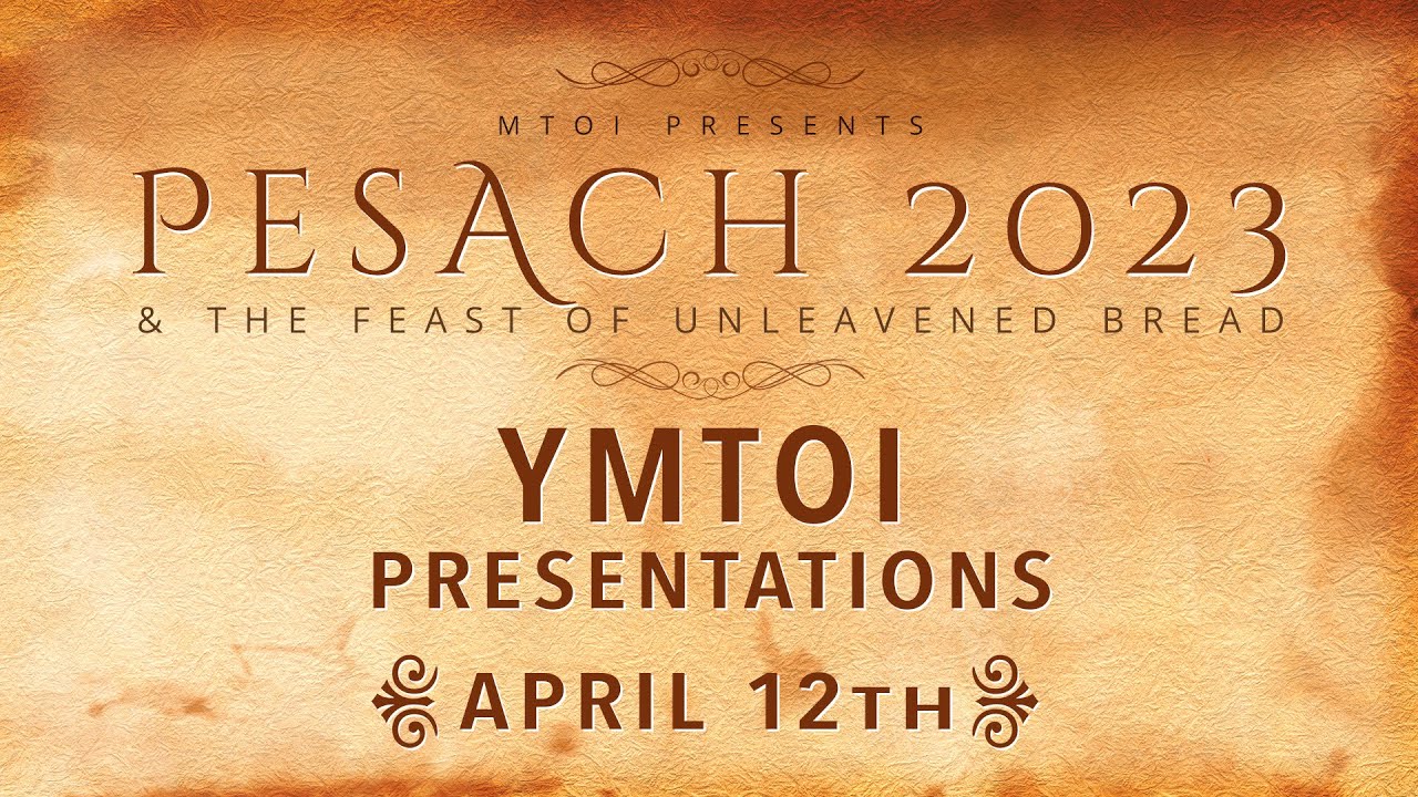 MTOI Feast of Unleavened Bread 2023 | YMTOI Presentations | 4-12-2023