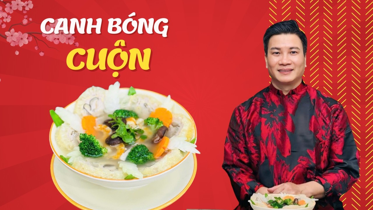 Canh bóng cuộn: món “sang chảnh” của cỗ Tết miền Bắc, nhìn thôi đã thấy Tết| Cùng Cháu Vào Bếp