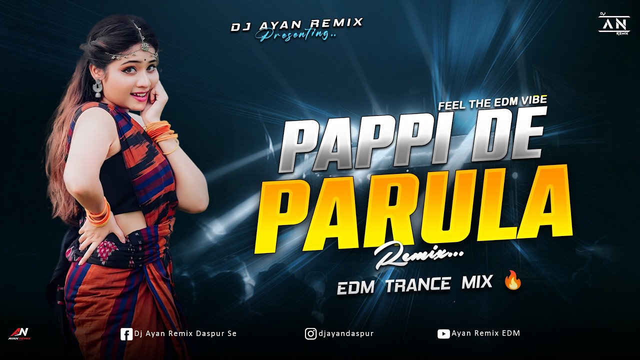 PAPPI DE PARULA - REMIX | EDM TRANCE MIX | DJ AYAN REMIX🔥