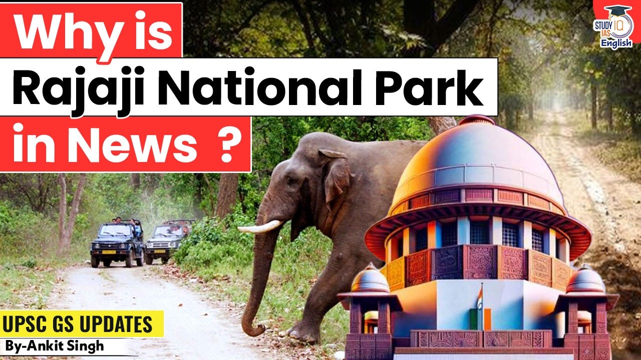 Why is Rajaji National Park in News? | Forest Road for Locals After 13-Years? | By Ankit Singh