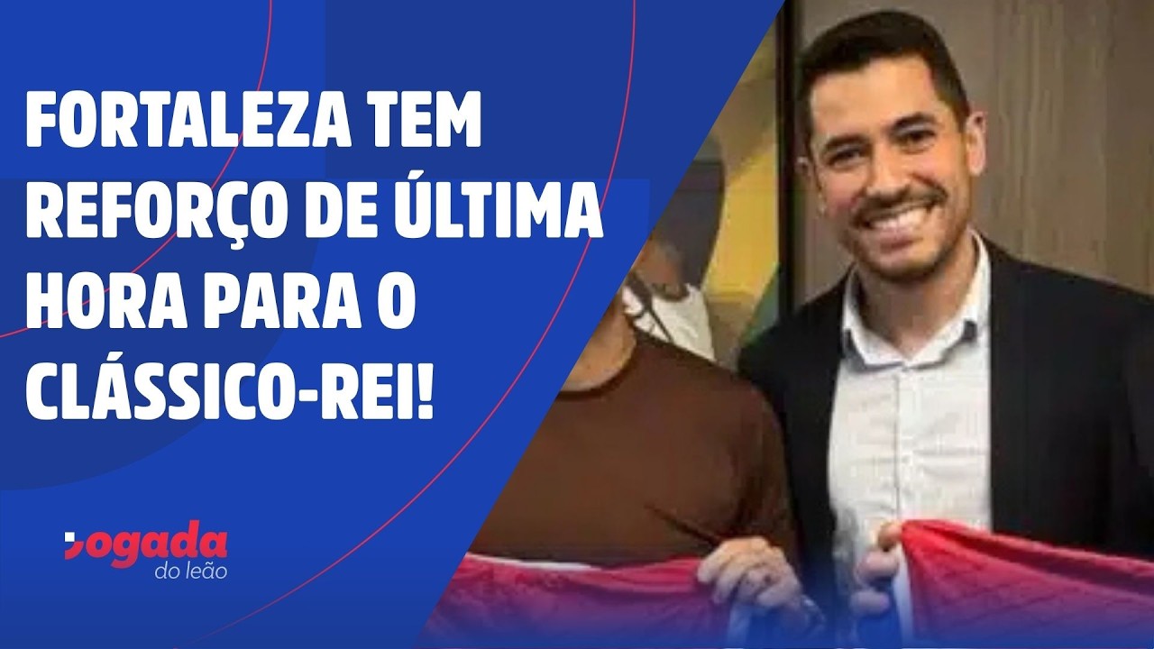FORTALEZA TEM REFORÇO DE ÚLTIMA HORA PARA O CLÁSSICO-REI!