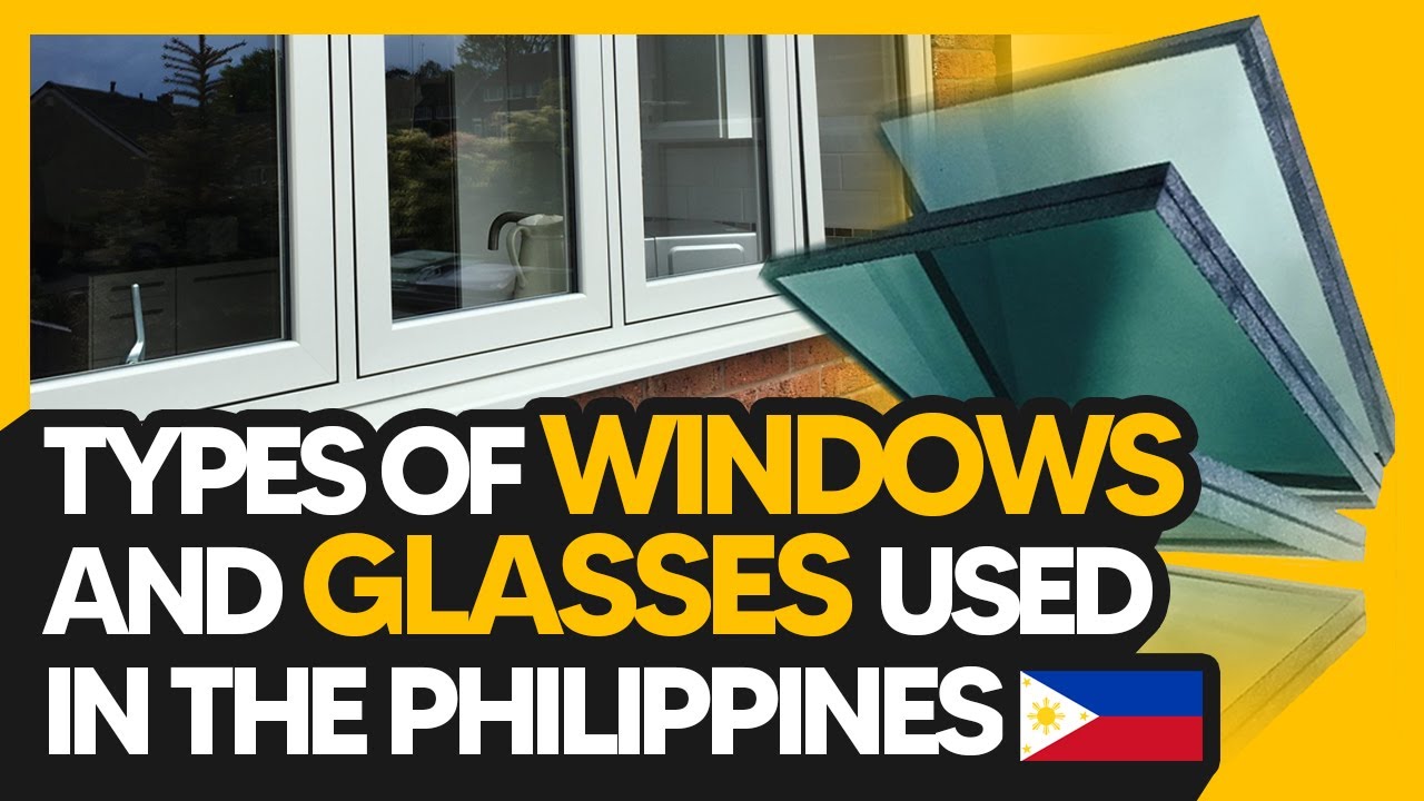 TYPES OF WINDOWS AND GLASSES USED IN PHILIPPINE CONSTRUCTION | TOP-NOTCH CONSTRUCTION