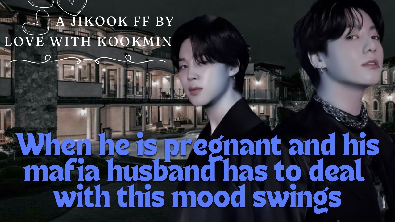 When he is pregnant and his mafia husband has to deal with his mood swings | #jikookff #jikook