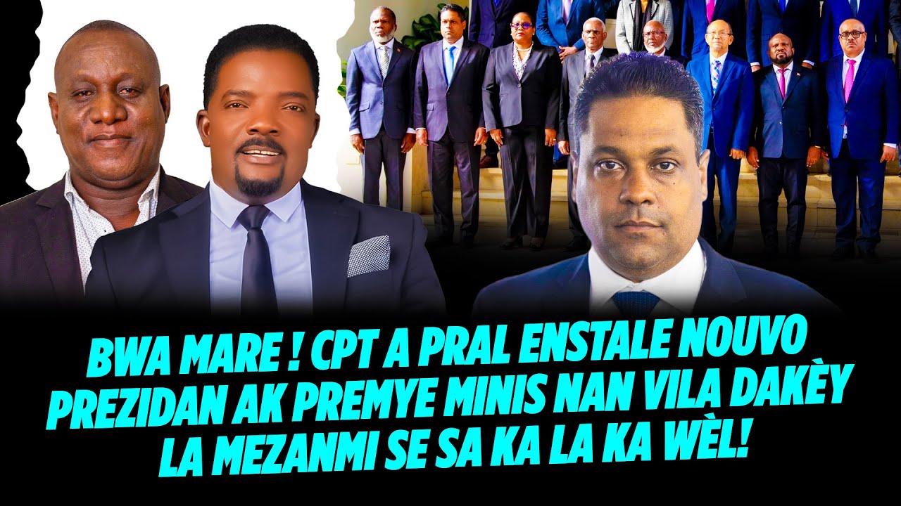 BWA MARE ! CPT A PRAL ENSTALE NOUVO PREZIDAN AK PREMYE MINIS NAN VILA DAKÈY LA MEZANMI SE SA KA LA