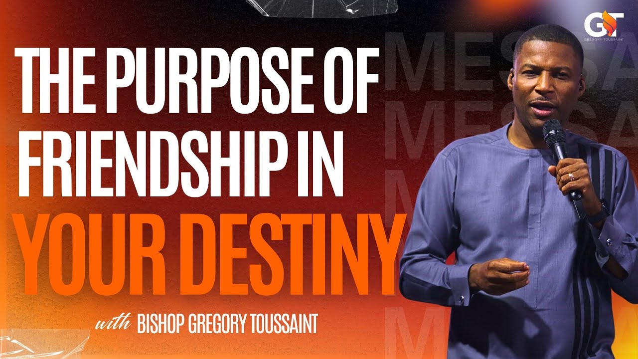 The Purpose of Friendship in Your Destiny | Bishop Gregory Toussaint | Message