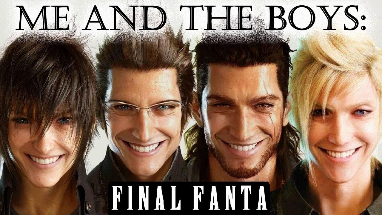 Me and The Boys - FINAL FANTASY XV YTP