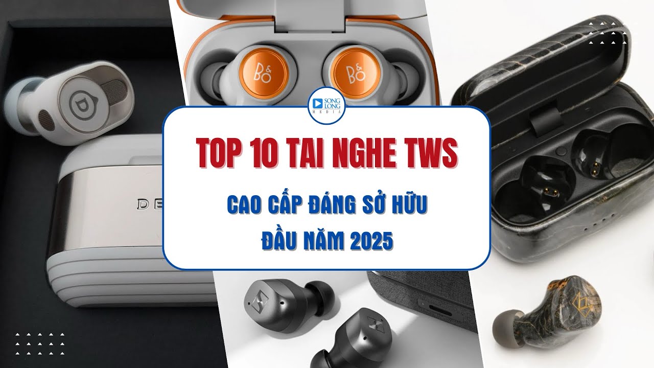 TOP 10 Mẫu Tai Nghe True Wireless CAO CẤP ĐÁNG SỞ HỮU NHẤT đầu năm 2025