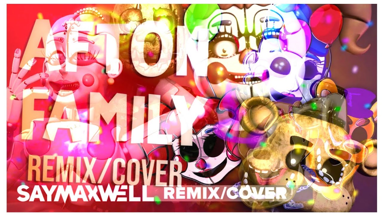Afton Family Remix Mashup Definitive Version (APAngryPiggy/SayMaxWell)/FNAF Song