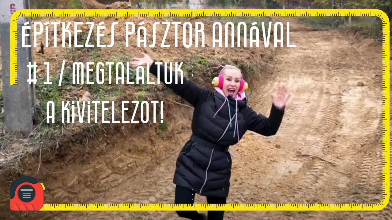 Építkezés Pásztor Annával! - 1. rész / Megtaláltuk a kivitelezőt!