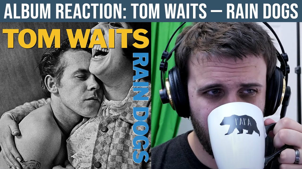 ALBUM REACTION: Tom Waits &mdash; Rain Dogs