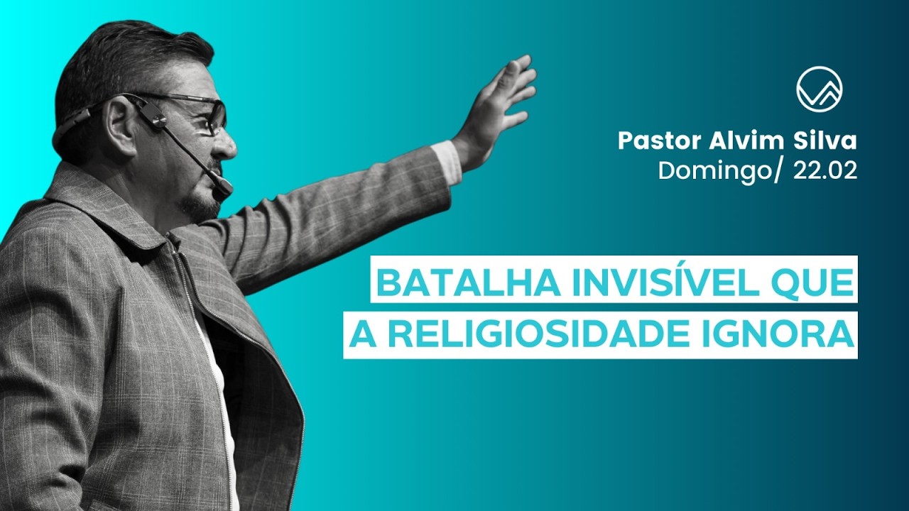 Batalha invisível que a religiosidade ignora || Pr. Alvim || 22/02/2026