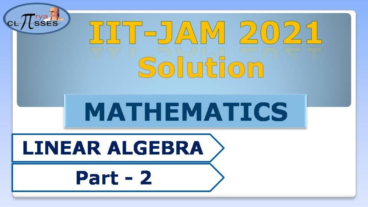 IIT-JAM MATHS  2021 | Solution | LINEAR ALGEBRA | Part - 2