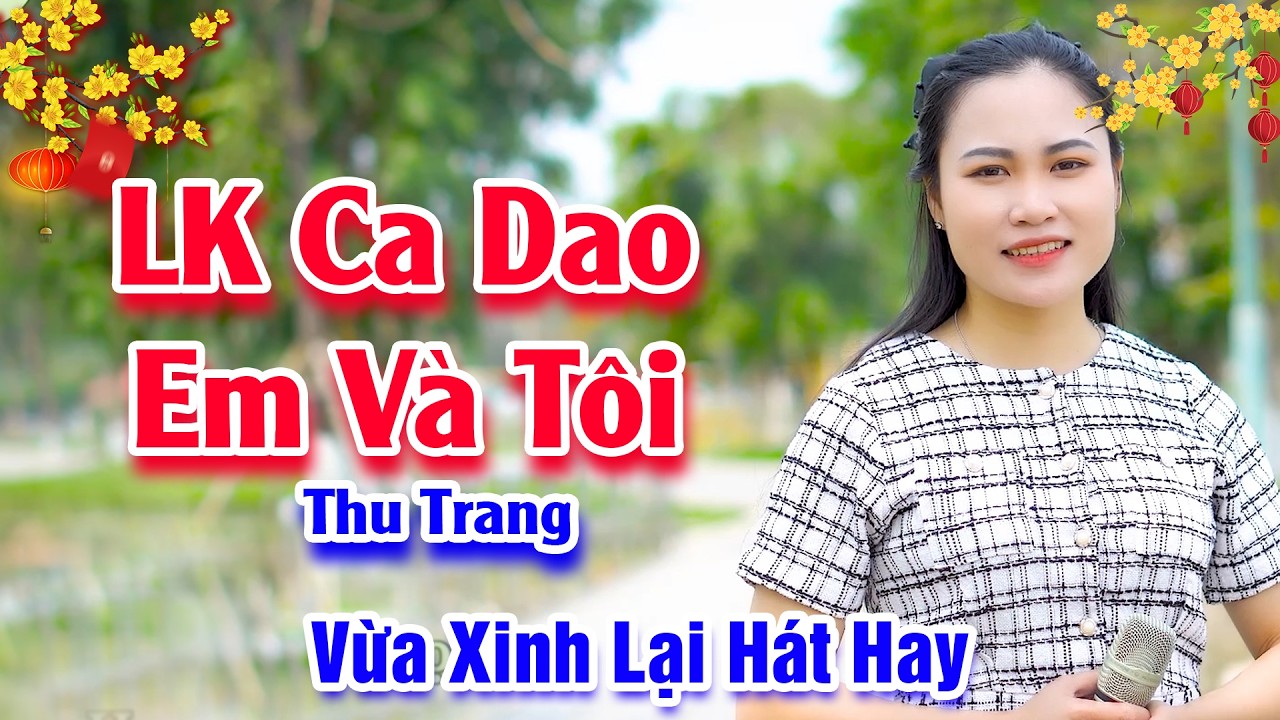 Người Gì Đâu Mà Vừa Xinh Lại Còn Hát Hay Thế Này - LK Ca Dao Em Và Tôi