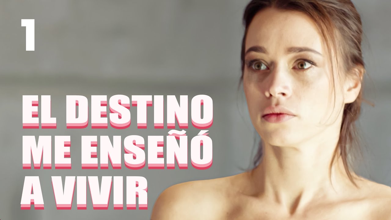El destino me enseñó a vivir | Capítulo 1 | Película romántica en Español Latino