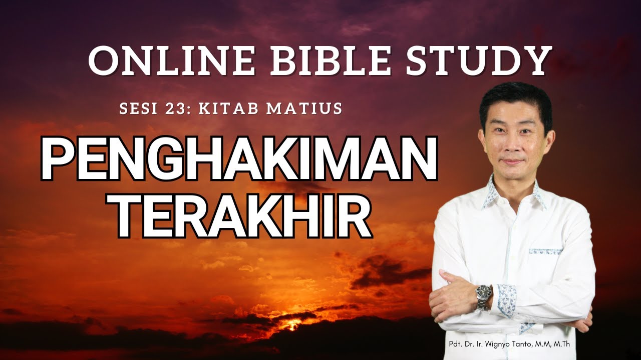 Kitab Matius - Sesi 23 - Penghakiman Terakhir - Ps. Wignyo Tanto