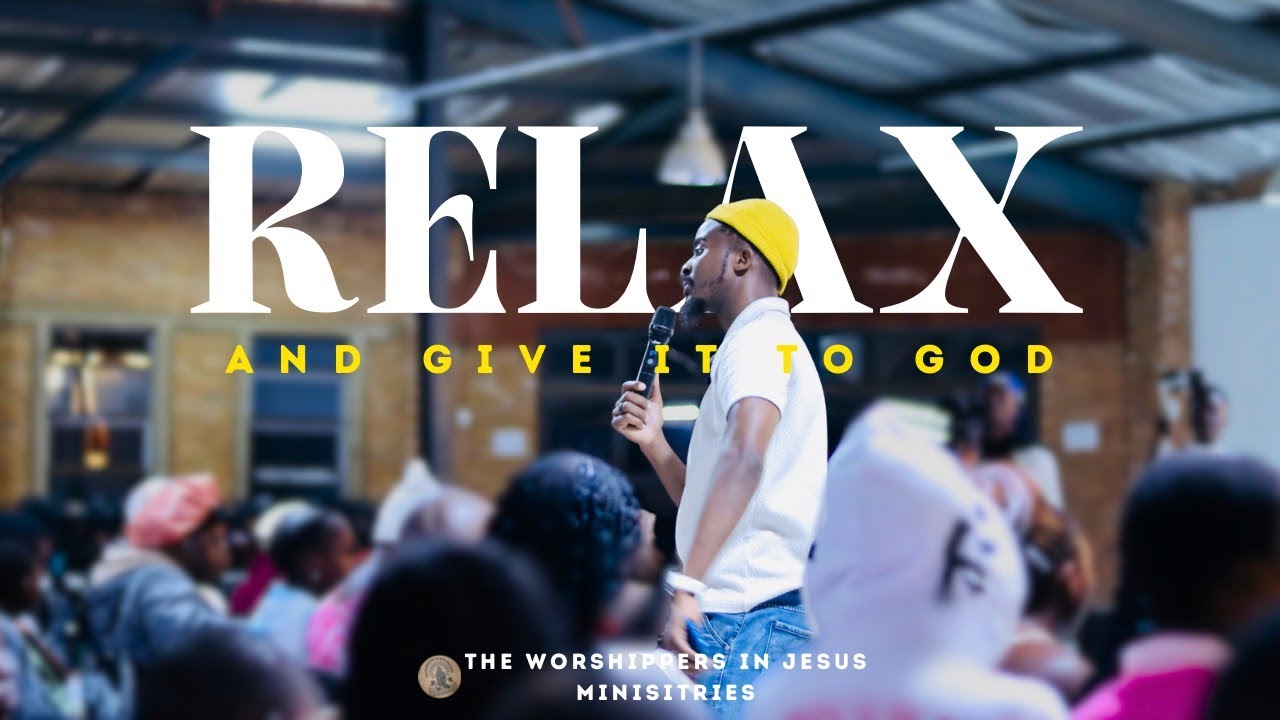 Relax and give it to God - P.S TMP sermon