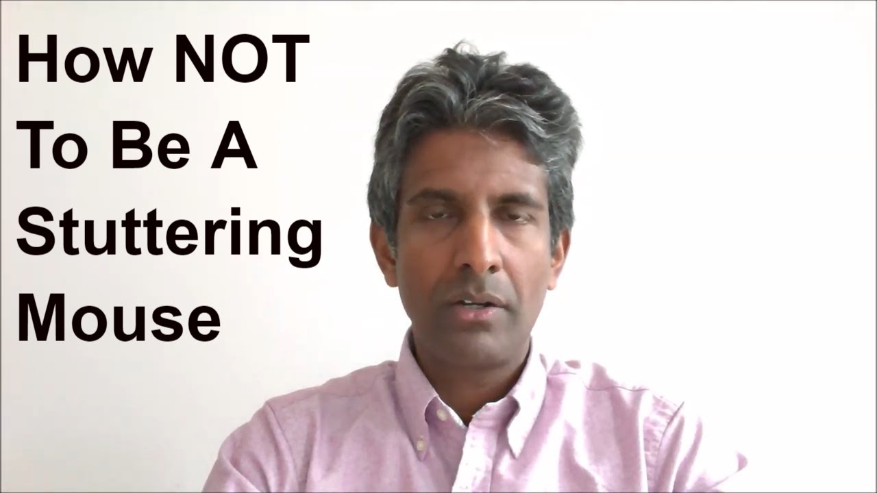 How NOT To Be A Stuttering Mouse