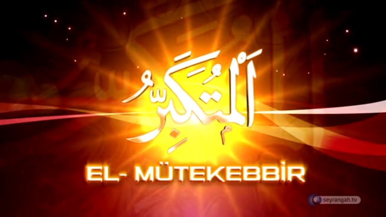 Allah'ın İsimleri - 11: El-Mütekebbir