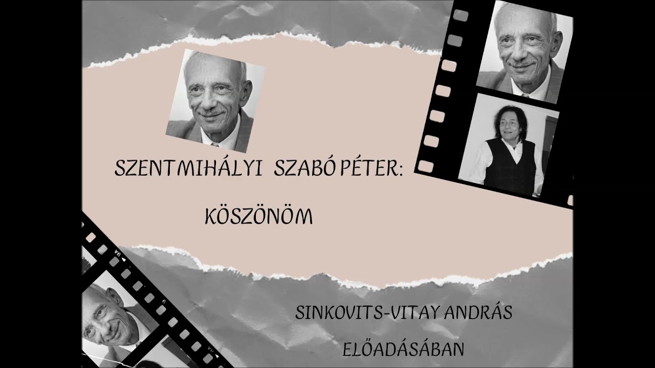 Szentmihályi Szabó Péter: Köszönöm .... Sinkovits-Vitay András előadásában