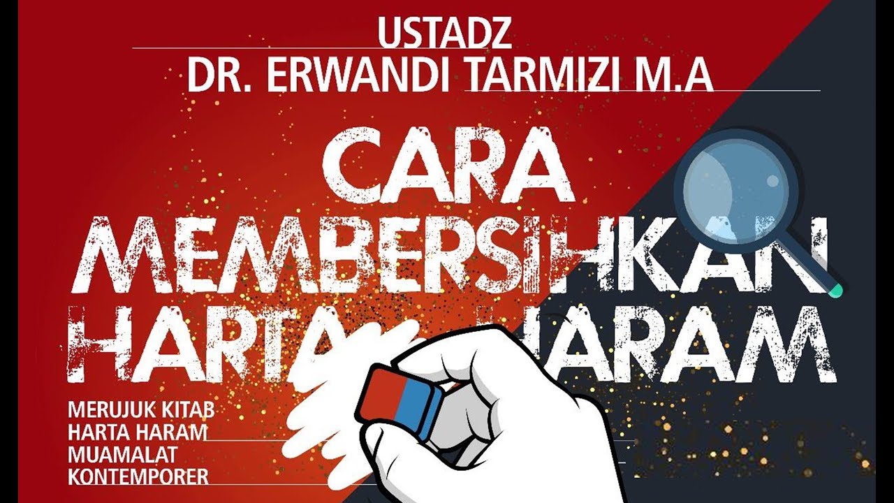 CARA MEMBERSIHKAN HARTA HARAM - Ustadz Dr.Erwandi Tarmizi.MA