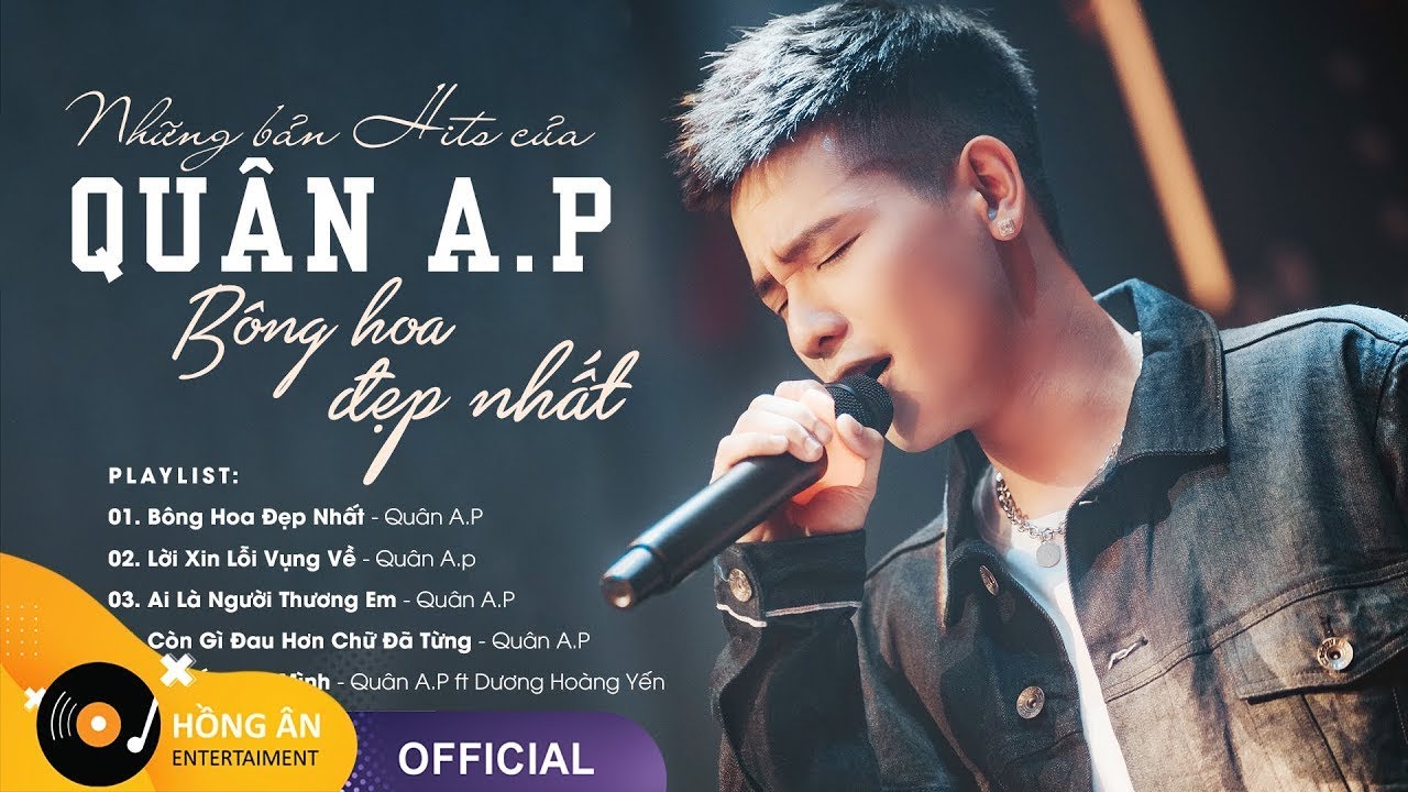 QU&Acirc;N A.P | B&Ocirc;NG HOA ĐẸP NHẤT, LỜI XIN LỖI VỤNG VỀ v&agrave; Những Bản Hits Hay Nhất Của Qu&acirc;n A.P