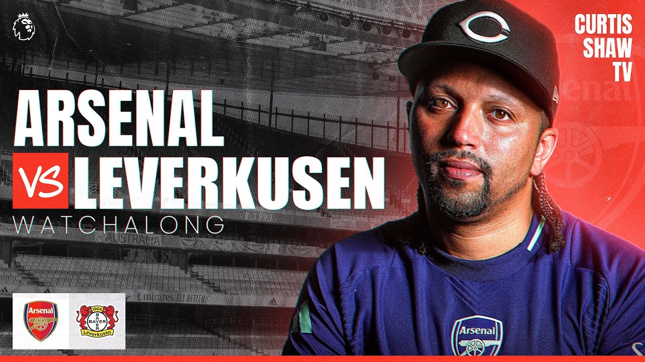 Arsenal V B.Leverkusen Live Watchalong (Curtis Shaw TV)