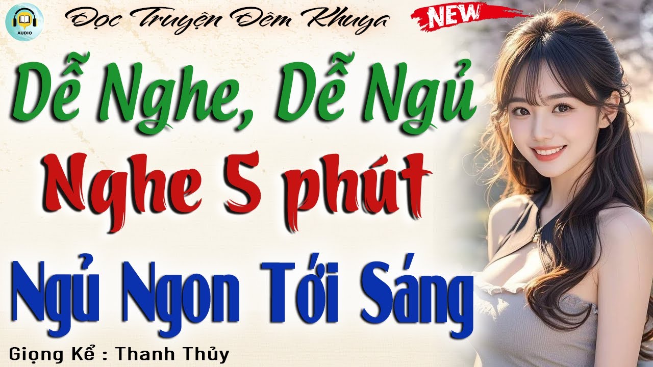 Truyện Đ&ecirc;m T&acirc;m Sự Dễ Nghe, Dễ Ngủ - Nghe 5 Ph&uacute;t Ngủ Ngon Tới S&aacute;ng | Đọc Truyện Đ&ecirc;m Khuya