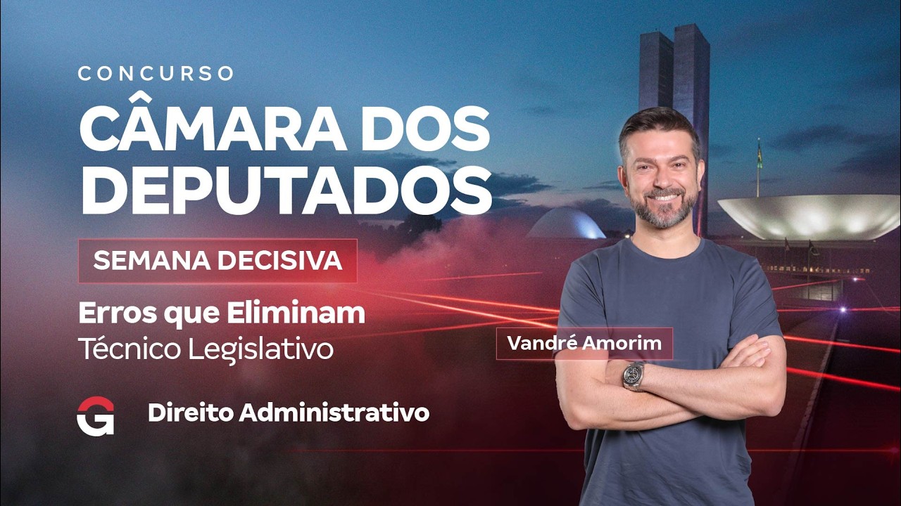 Concurso Câmara dos Deputados | Semana Decisiva: Direito Administrativo